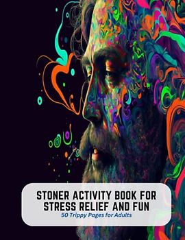 Stoner Activity Book for Stress Relief and Fun: 50 Trippy Pages for Adults