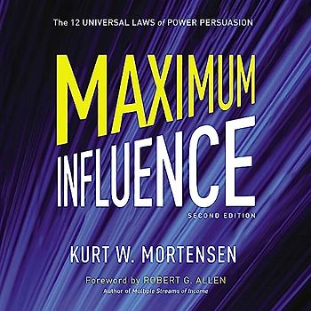 Maximum Influence: The 12 Universal Laws of Power Persuasion