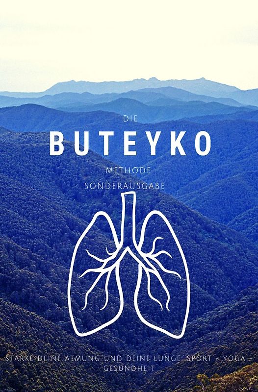 Die Buteyko Methode - Stärke deine Atmung und deine Lunge - Kleiner Ratgeber - Sonderaugabe