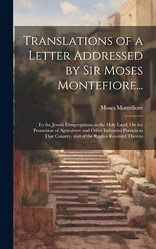 Translations of a Letter Addressed by Sir Moses Montefiore...: To the Jewish Congregations in the Holy Land, On the Promotion of Agriculture and Other