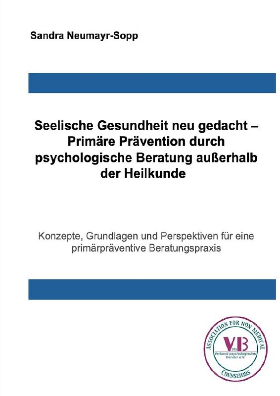 Beratungswissen: Psychologie außerhalb der Heilkunde / Seelische Gesundheit neu gedacht – Primäre Prävention durch psychologische Beratung außerhalb der Heilkunde