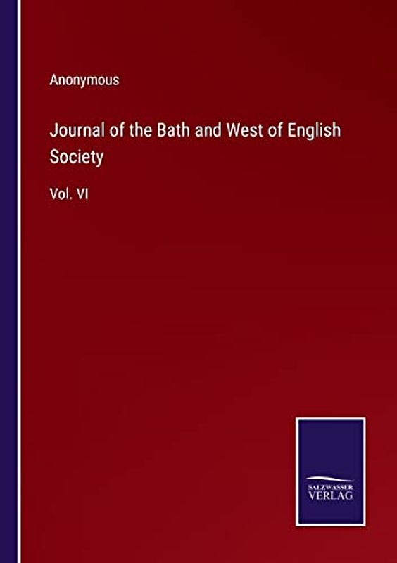 Journal of the Bath and West of English Society: Vol. VI