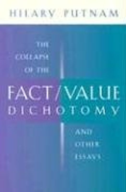 Collapse of the Fact/Value Dichotomy and Other Essays - Putnam, Hilary