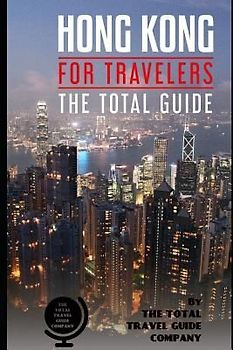HONG KONG FOR TRAVELERS. The total guide