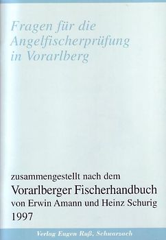 Fragen für die Angelfischerprüfung in Vorarlberg. Zusammengestellt nach dem Vorarlberger Fischerhandbuch