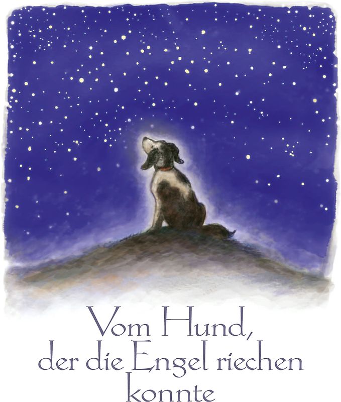 Vom Hund, der die Engel riechen konnte