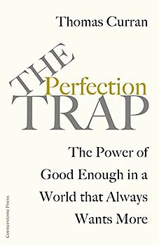 The Perfection Trap: The Power Of Good Enough In A World That Always Wants More