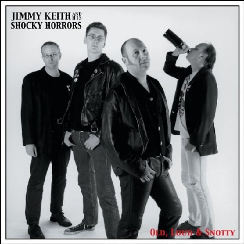 Jimmy Keith & His Shocky Horrors - Loud,Old & Snotty