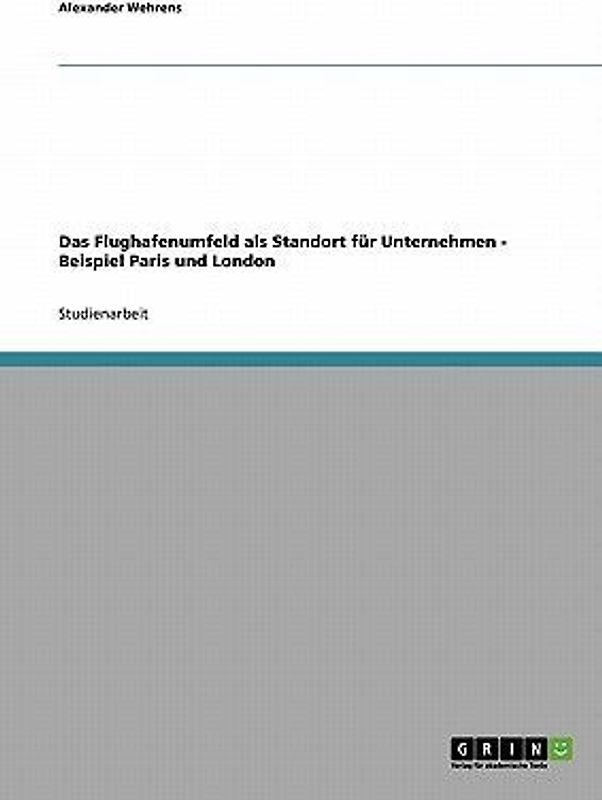 Das Flughafenumfeld als Standort für Unternehmen - Beispiel Paris und London