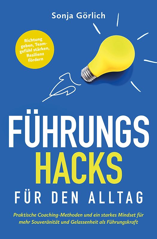 Führungs-Hacks für den Alltag | Praktische Coaching-Methoden und ein starkes Mindset für mehr Souveränität und Gelassenheit als Führungskraft