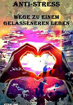 Anti-Stress I Wege zu einem gelasseneren Leben