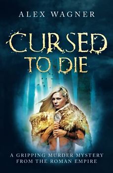 Cursed to Die: A gripping murder mystery from the Roman Empire (Murder in Antiquity, Band 5)