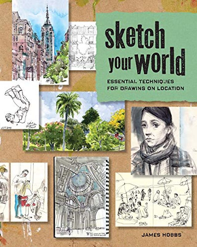 Sketch Your World: Essential Techniques for Drawing on Location
