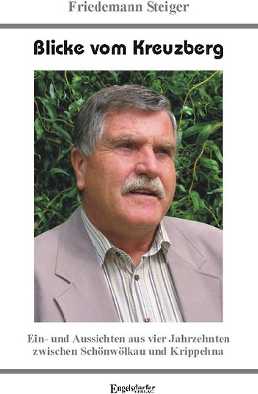 Blicke vom Kreuzberg - Ein- und Aussichten aus vier Jahrzehnten zwischen Schönwölkau und Krippehna