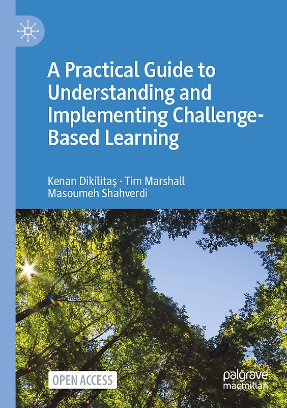 A Practical Guide to Understanding and Implementing Challenge-Based Learning