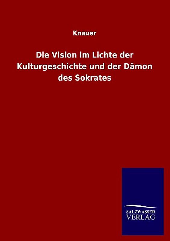 Die Vision im Lichte der Kulturgeschichte und der Dämon des Sokrates