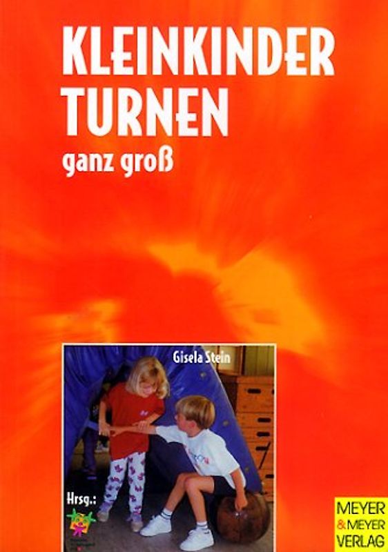 Kleinkinderturnen ganz gross. Drei- bis siebenjährige Kinder erleben Bewegung und Spiel in Verein, Grundschule und Kindergarten