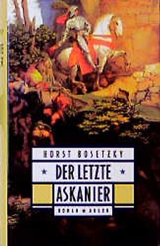 Der letzte Askanier. Roman