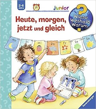 Wieso? Weshalb? Warum? junior, Band 56 - Heute, morgen, jetzt und gleich