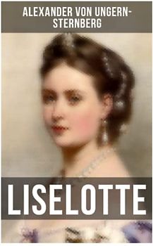 Liselotte: Aus dem Leben der deutschen Prinzessin Elisabeth-Charlotte von der Pfalz