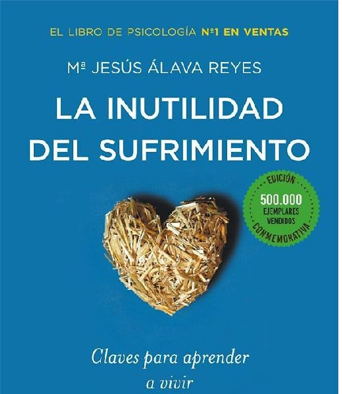 La inutilidad del sufrimiento : claves para aprender a vivir de manera positiva