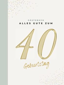 Gästebuch 40 Geburtstag: Buch zum Eintragen für Glückwünsche und die schönsten Fotos der Gäste I Geschenk für Frau oder Mann I Geschenkidee 40. Geburtstag