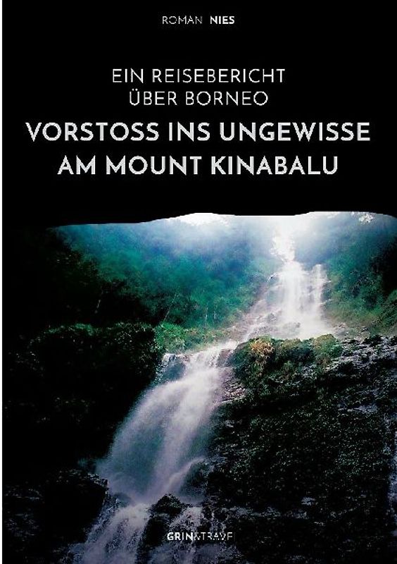 Vorstoß ins Ungewisse am Mount Kinabalu. Ein Reisebericht über Borneo