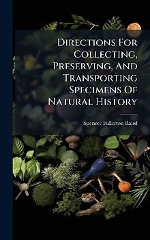 Directions For Collecting, Preserving, And Transporting Specimens Of Natural History
