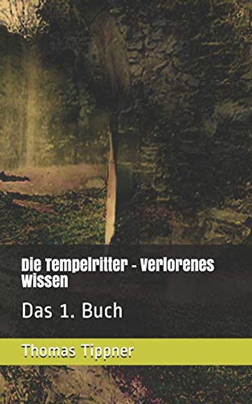 Die Tempelritter - Verlorenes Wissen: Das 1. Buch