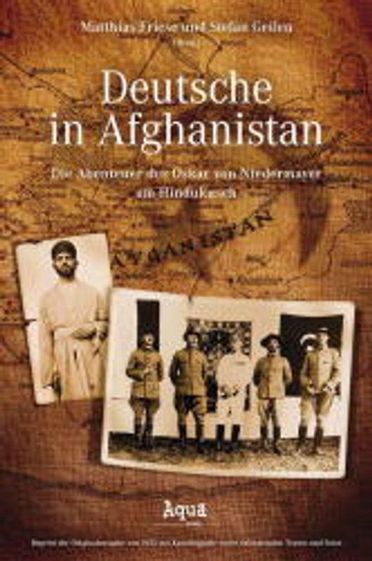 Deutsche in Afghanistan. Die Abenteuer des Oskar von Niedermayer am Hindukusch