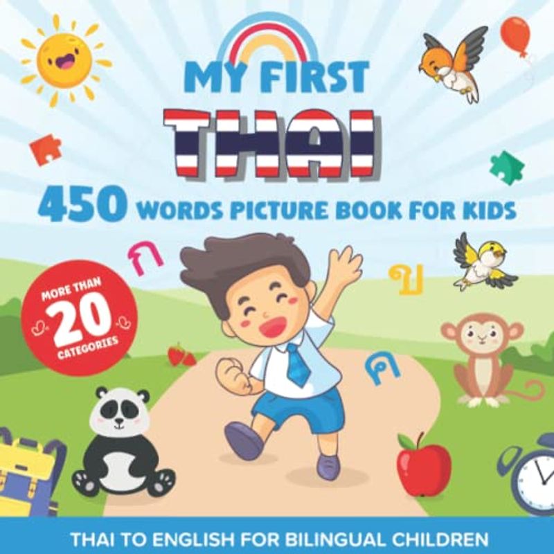 My First Thai 450 Words Picture Book for Kids: Establishing the Basis to Learn Thai Language With Over 20 categories About Different Topics to Help Strengthen Your Child's Bilingual Ability