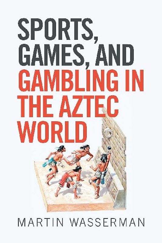 Sports, Games, and Gambling in the Aztec World