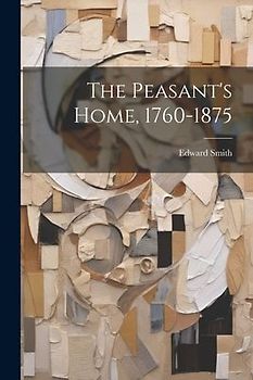 The Peasant's Home, 1760-1875