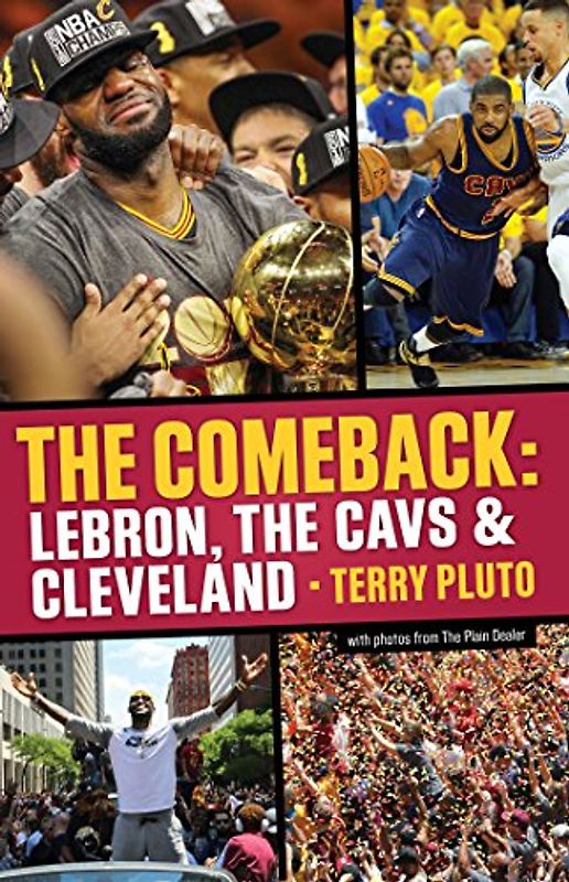 The Comeback: Lebron, the Cavs & Cleveland: How Lebron James Came Home and Brought Cleveland a Championship: Lebron, The Cavs and Cleveland: How ... Home and Brought Cleveland a Championship