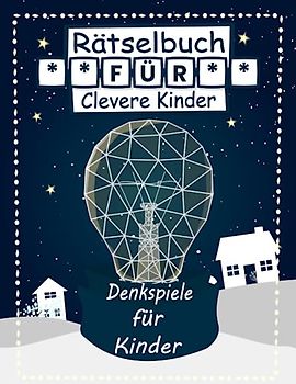 Rätselbuch für Clevere Kinder: Denkspiele für Kinder, Mit Quiz zum Allgemeinwissen, Wortsuche, Sudoku, Labyrinthe und Malvorlagen