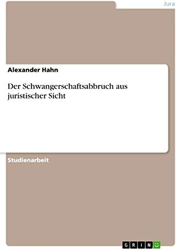 Der Schwangerschaftsabbruch aus juristischer Sicht