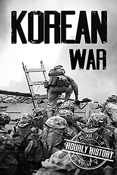 Korean War: A History From Beginning to End