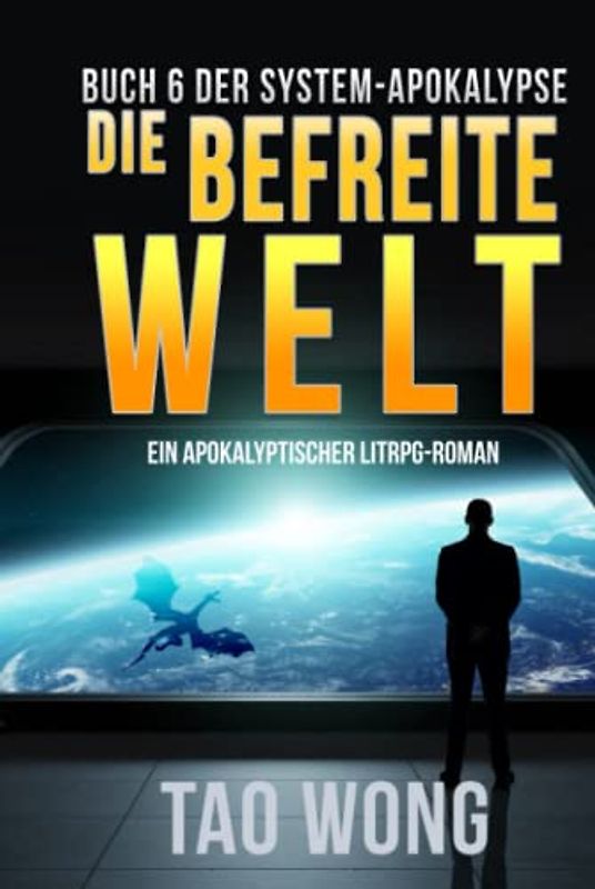 Die befreite Welt: Ein Apokalyptischer LitRPG-Roman (Die System-Apokalypse, Band 6)