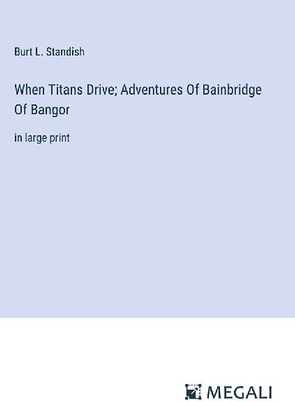 When Titans Drive; Adventures Of Bainbridge Of Bangor