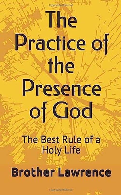 The Practice of the Presence of God: The Best Rule of a Holy Life