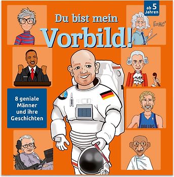 Du bist mein Vorbild! 8 geniale Männer und ihre Geschichten