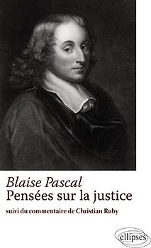 Blaise Pascal Pensées sur la Justice Suivi du Commentaire de Christian Ruby