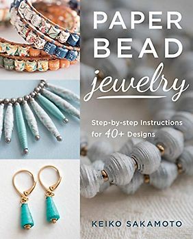 Paper Bead Jewelry: Step-by-step Instructions for 40+ Designs