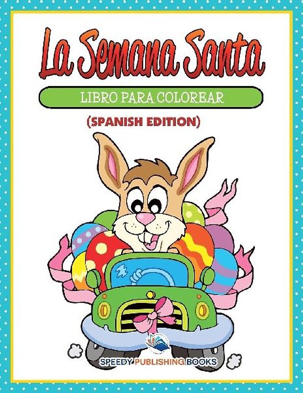 La Semana Santa Libro Para Colorear (Spanish Edition)