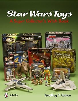 Star Wars Toys: A Super Collector's Wish Book - Carlton, Geoffrey T.