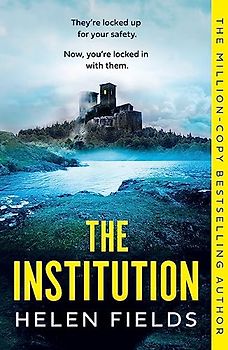 The Institution: The gasp-inducing new killer crime thriller for 2023 from the million-copy bestselling author of THE LAST GIRL TO DIE and the Perfect Series