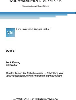 Situiertes Lernen im Technikunterricht - Entwicklung von Lernumgebungen für einen innovativen Technikunterricht.