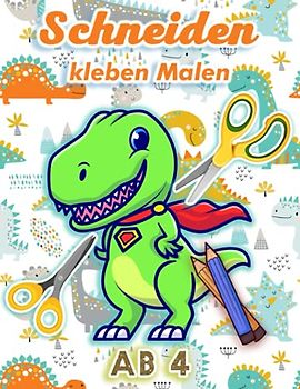 Schneiden Kleben Malen ab 4: Activity-Buch zum Ausschneiden lernen für Kinder | Thema Dinosaurier | Ab 4 Jahren