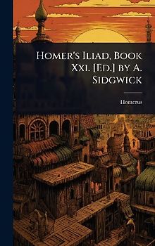 Homer's Iliad, Book Xxi. [Ed.] by A. Sidgwick