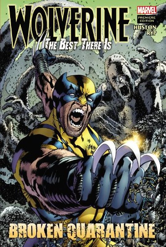 Wolverine: The Best There Is: Broken Quarantine (Wolverine (Marvel Hardcover))